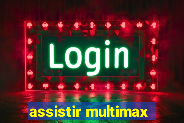 assistir multimax