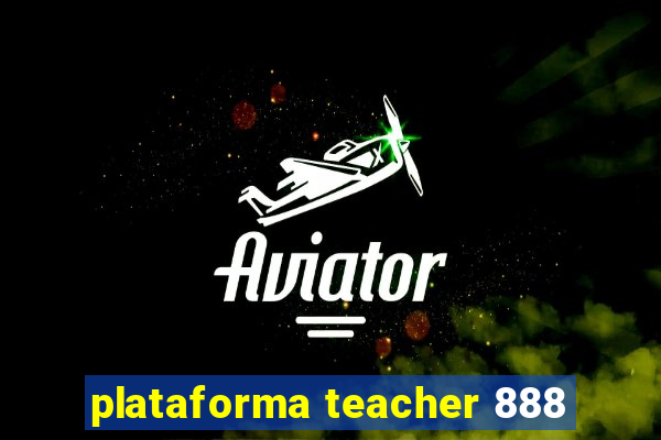 plataforma teacher 888