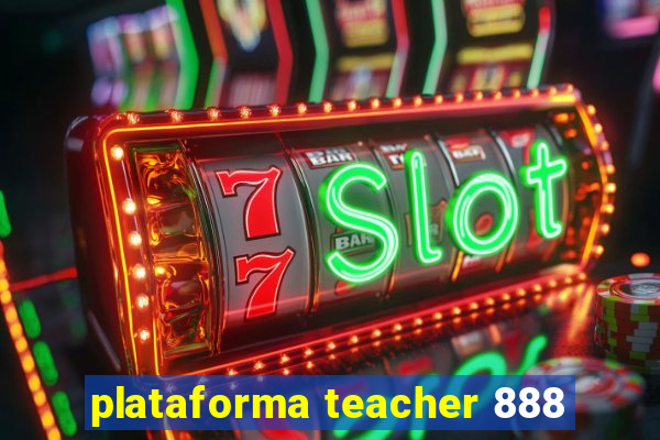 plataforma teacher 888