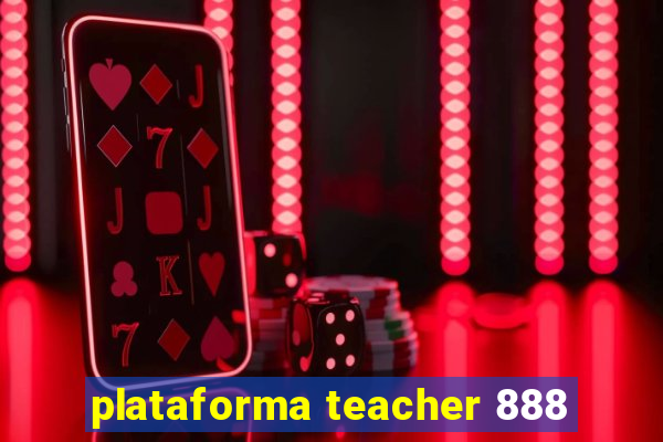 plataforma teacher 888