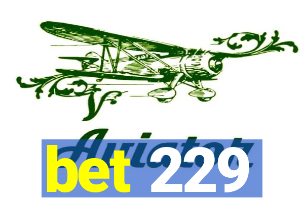 bet 229