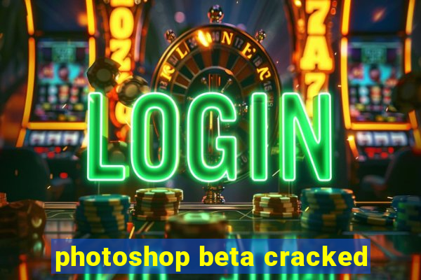 photoshop beta cracked