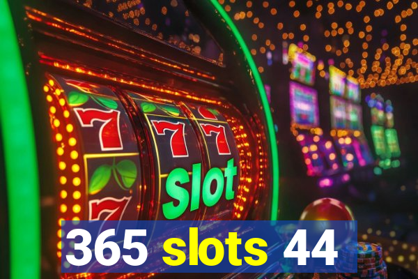 365 slots 44