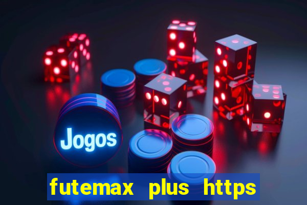 futemax plus https futemax plus