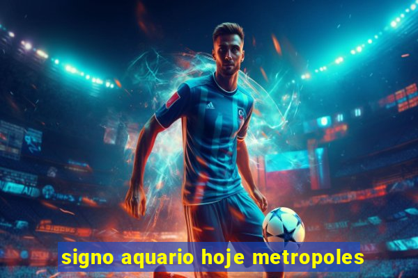 signo aquario hoje metropoles