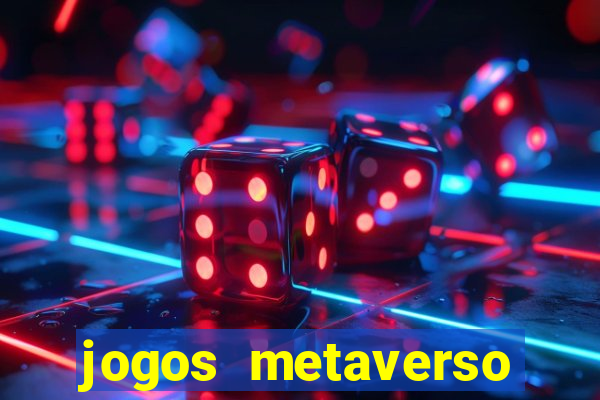 jogos metaverso para ganhar dinheiro