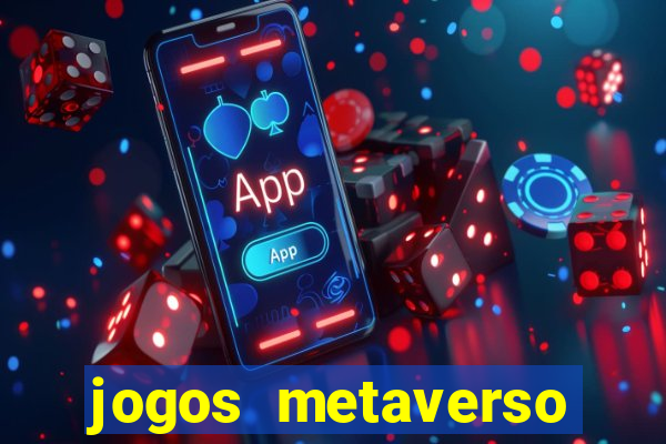 jogos metaverso para ganhar dinheiro