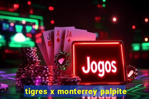 tigres x monterrey palpite