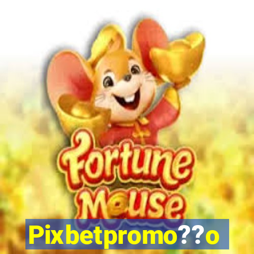 Pixbetpromo??o