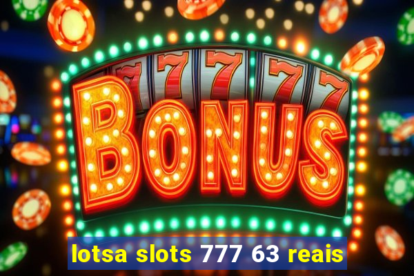 lotsa slots 777 63 reais