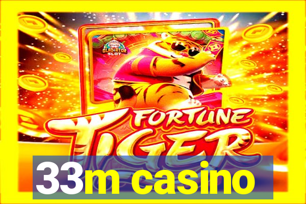 33m casino