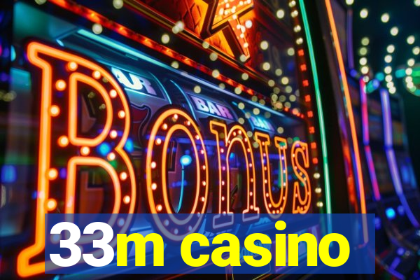 33m casino