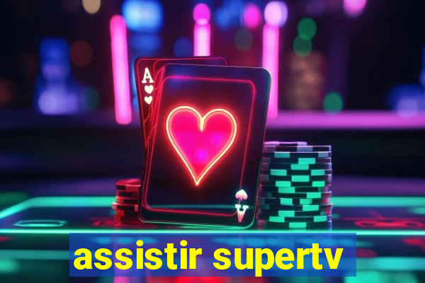 assistir supertv