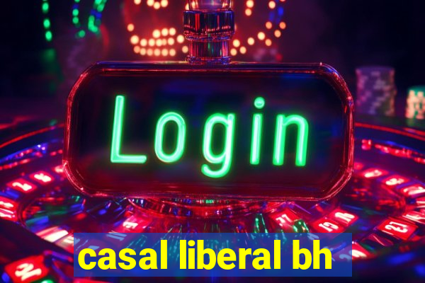 casal liberal bh