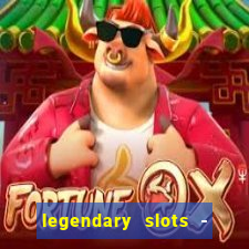 legendary slots - casino games