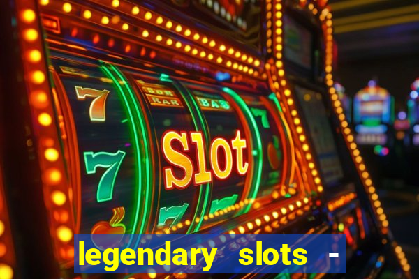 legendary slots - casino games