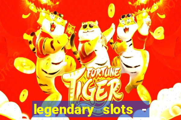 legendary slots - casino games