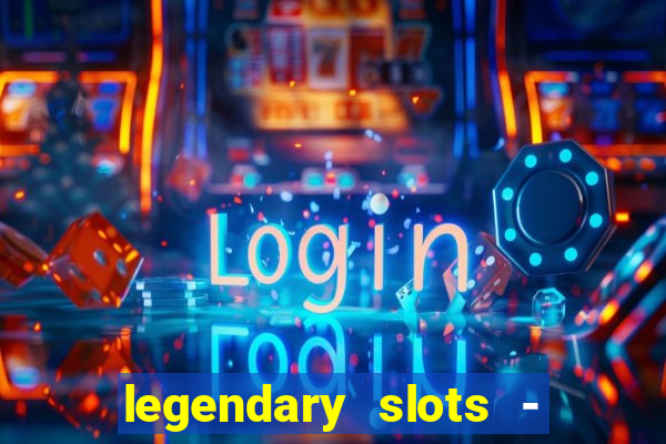 legendary slots - casino games