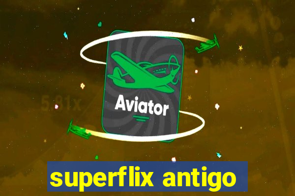 superflix antigo