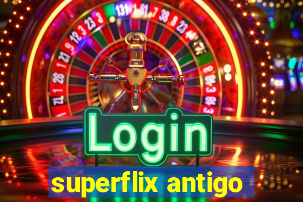 superflix antigo