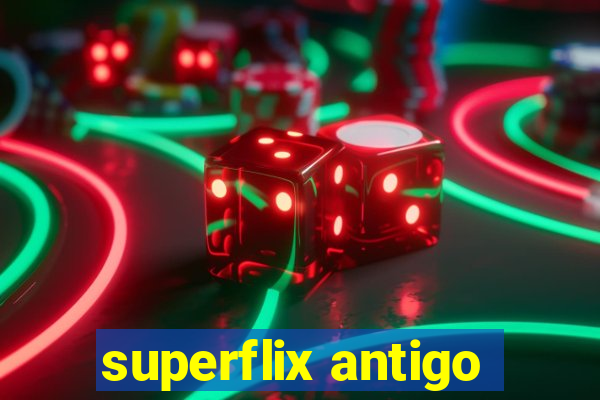 superflix antigo