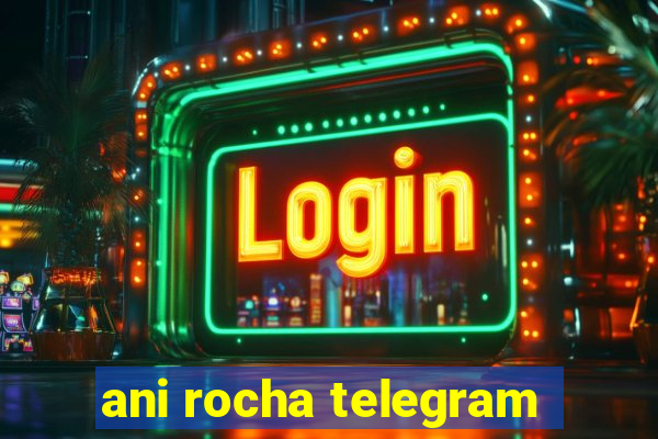 ani rocha telegram