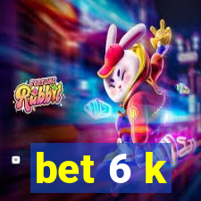 bet 6 k