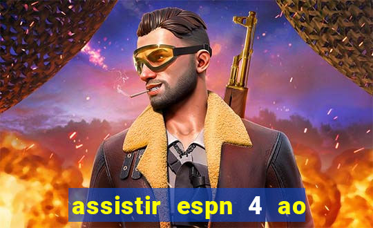 assistir espn 4 ao vivo gratis