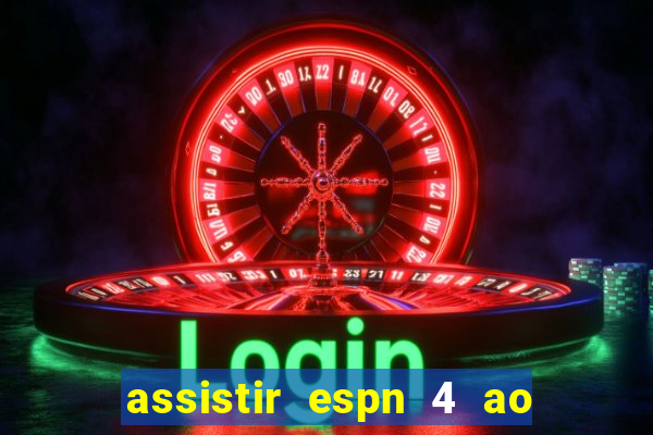 assistir espn 4 ao vivo gratis