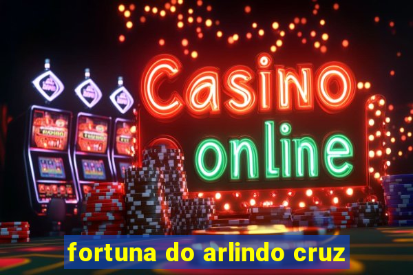 fortuna do arlindo cruz