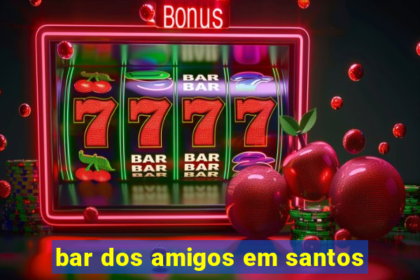 bar dos amigos em santos