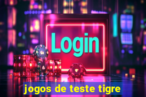 jogos de teste tigre