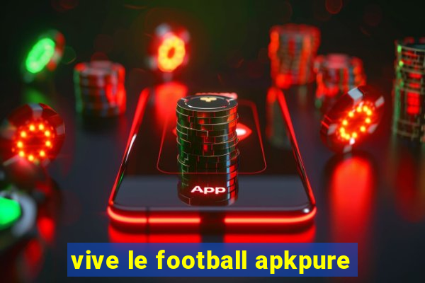 vive le football apkpure