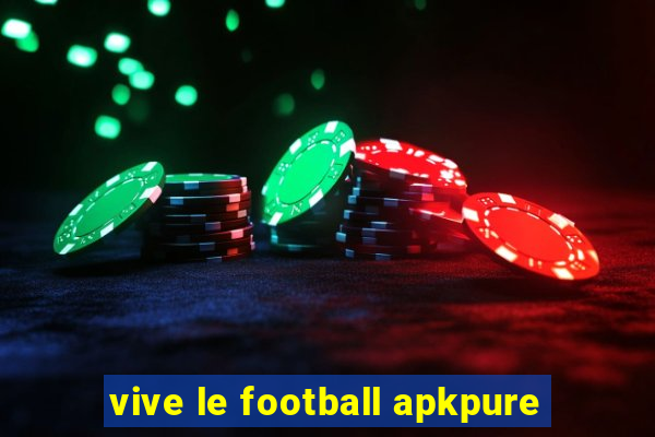 vive le football apkpure