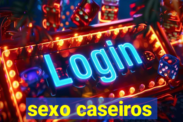 sexo caseiros