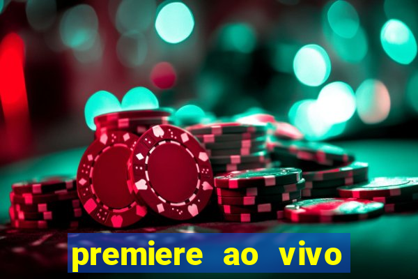 premiere ao vivo corinthians gratis