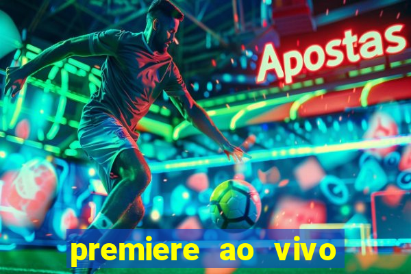 premiere ao vivo corinthians gratis