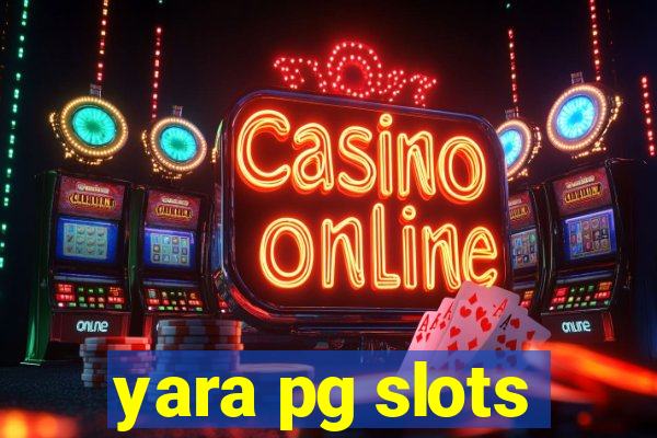 yara pg slots