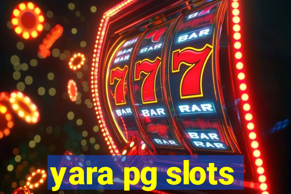 yara pg slots