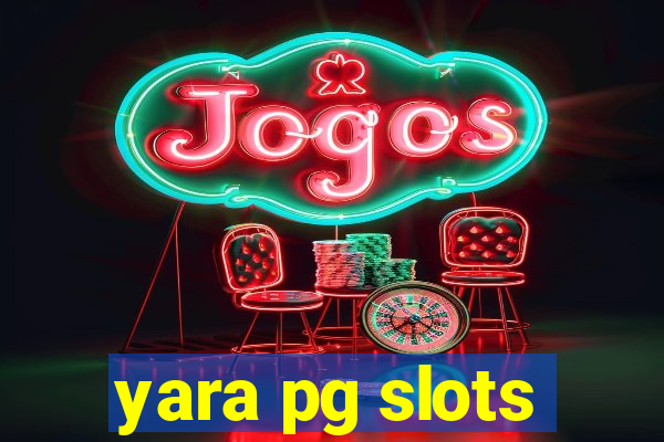 yara pg slots