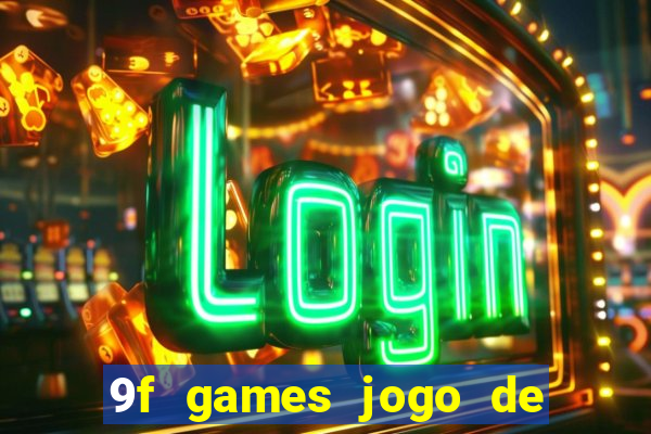 9f games jogo de ganhar dinheiro