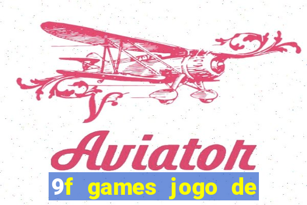 9f games jogo de ganhar dinheiro