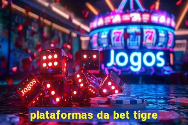 plataformas da bet tigre