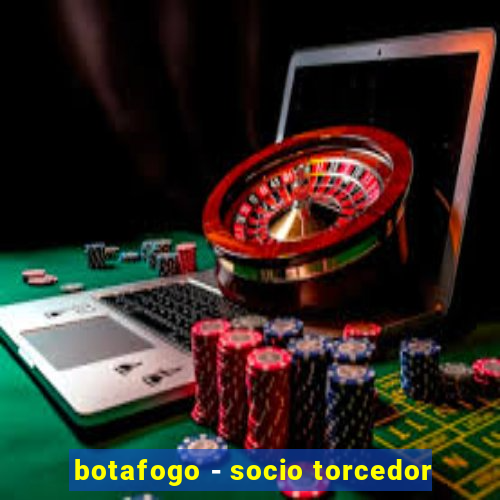 botafogo - socio torcedor