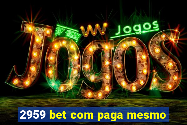 2959 bet com paga mesmo