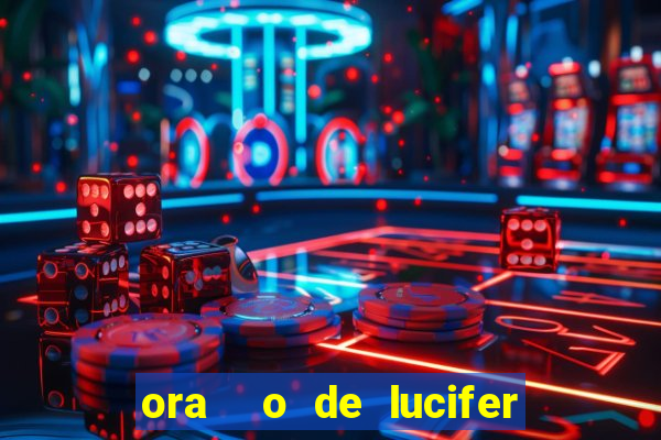 ora  o de lucifer para ganhar na mega sena