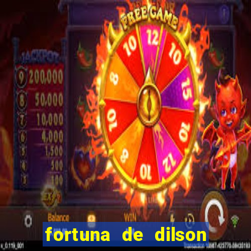 fortuna de dilson pereira da silva