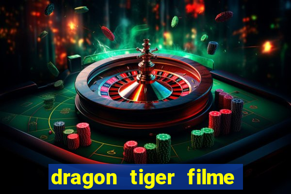 dragon tiger filme completo dublado online