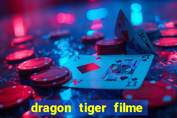 dragon tiger filme completo dublado online