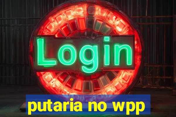 putaria no wpp